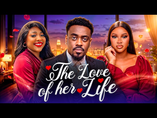 THE LOVE OF HER LIFE - Nigerian Movies 2026 Latest Full Movies