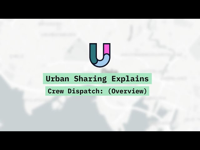 Urban Sharing Explains: Crew Dispatch (Overview)