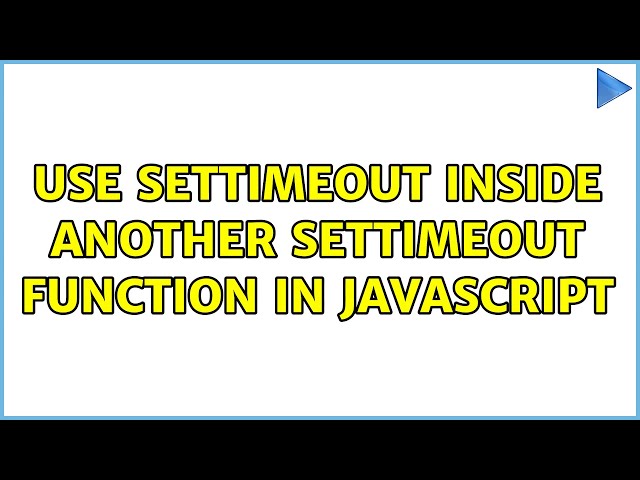 Use setTimeout inside another setTimeout function in javascript (2 Solutions!!)