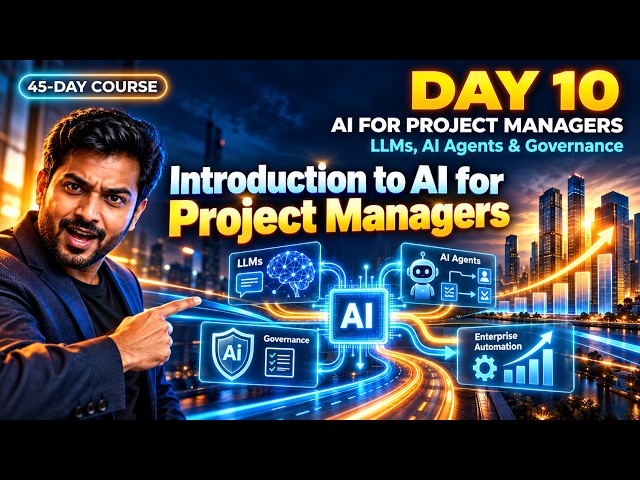 Day 10: Introduction to AI for Project Managers — LLMs, Agents & Automation in Delivery