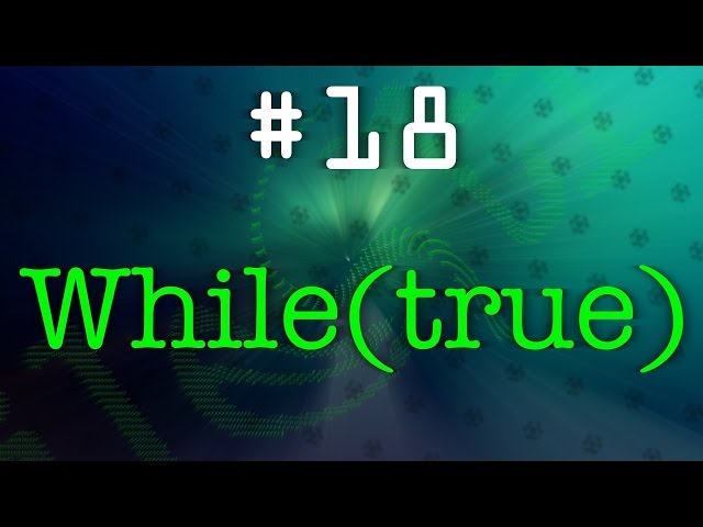 #18 - While(true) [LOOP] {CONTEST}