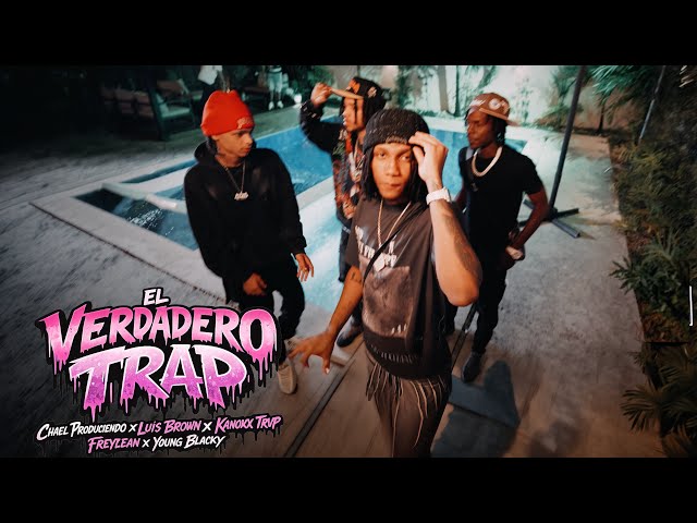 Luis Brown, FreyLean, Young Blacky, Kanoxx Trvp ft. CHAEL – El Verdadero Trap (Video Oficial)