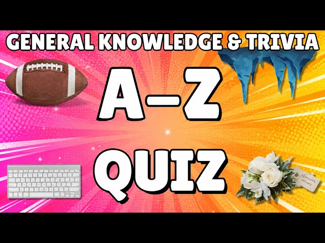 A-Z General Knowledge & Trivia Quiz, 26 Questions, Answers are in alphabetical order.