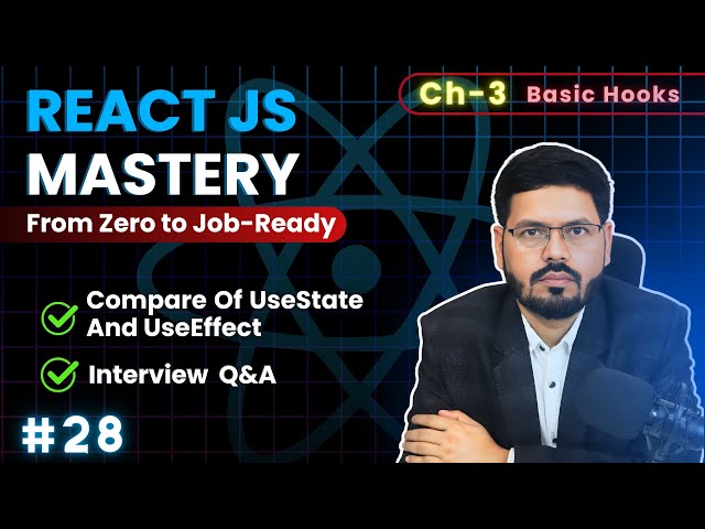 React JS Mastery:Ch 3 – Comparision Of UseState And UseEffect Hooks  | Basic Hooks | ep28