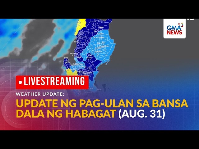 LIVE - Real-time update sa lagay ng panahon sa bansa dulot ng Habagat (August 31, 2026) | GMA News