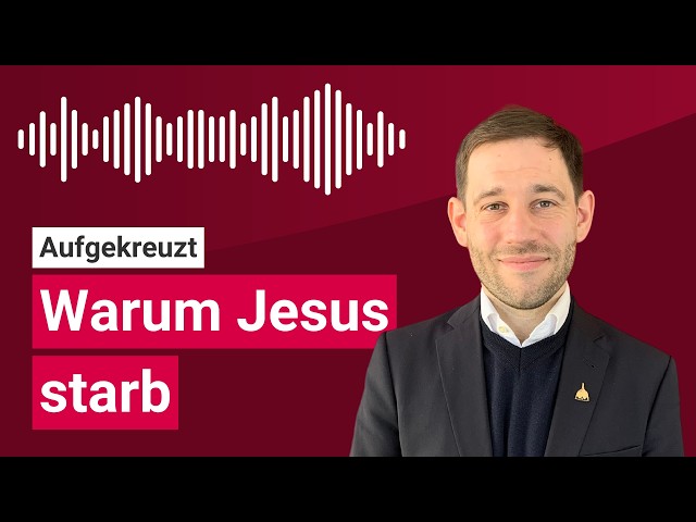 Why did Jesus have to die on the cross? | Aufgekreuzt