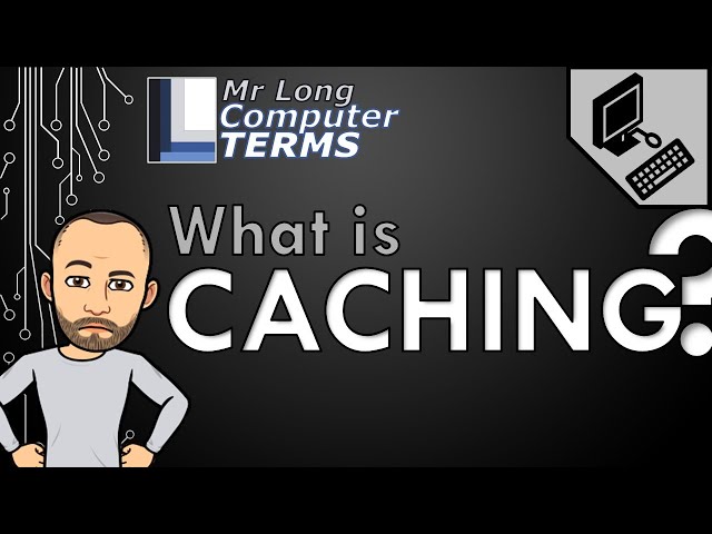 Mr Long Computer Terms | What is Caching?