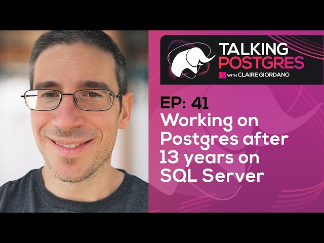 Working on Postgres after 13 years on SQL Server with Panagiotis Antonopoulos | Talking Postgres E41
