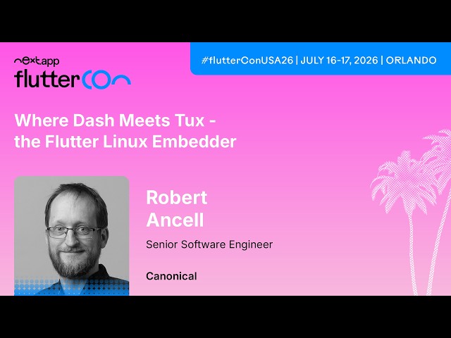 Where Dash Meets Tux - The Flutter Linux Embedder - Robert Ancell | Fluttercon USA 2026