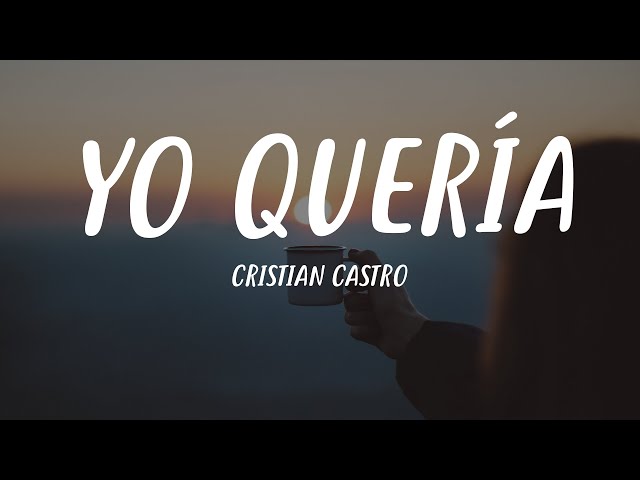 Cristian Castro - Yo Quería (Letra)