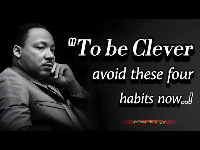 Avoid These Four Habits To Be Clever | Transformative Quotes by Martin Luther King Jr.