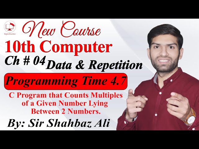 Programming Time 4.7 | 10th Computer Science | C Program Counts Multiple of a Given Number b/w 2 num