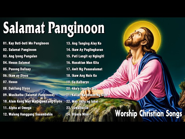 Tagalog Worship Christian Songs || Morning Praise & Worship - Kay Buti-buti Mo Panginoon 🌷 💝