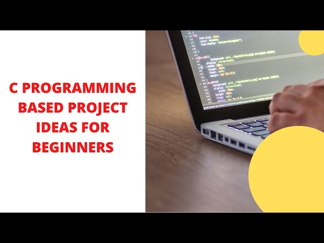 C PROGRAMMING PROJECT IDEAS FOR BEGINNERS