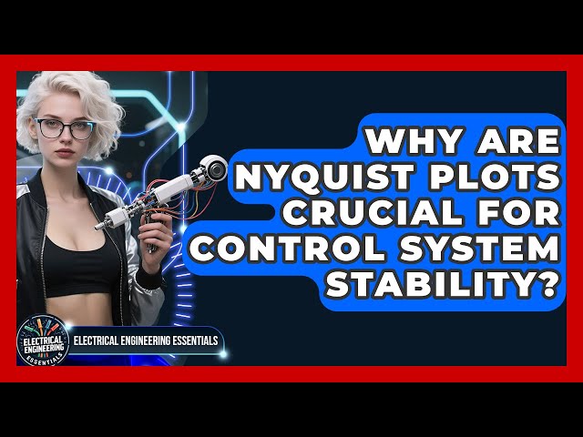 Why Are Nyquist Plots Crucial For Control System Stability? - Electrical Engineering Essentials