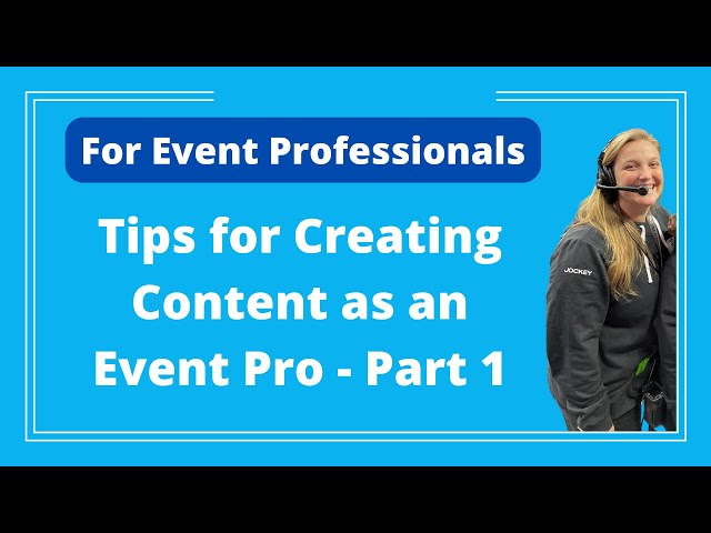 Tips for Creating Content as an Event Professional - Part 1 - Logan Clements