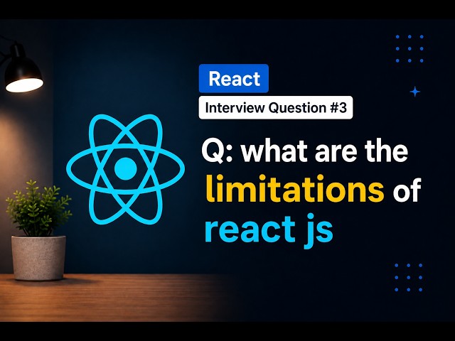 Top 4 Limitations of React Explained | ReactJS Interview Preparation