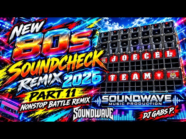 NEW 80S SOUNDCHECK REMIX 2026 PART 11 NONSTOP BATTLE REMIX SOUNDWAVE MP DJ GABS P.