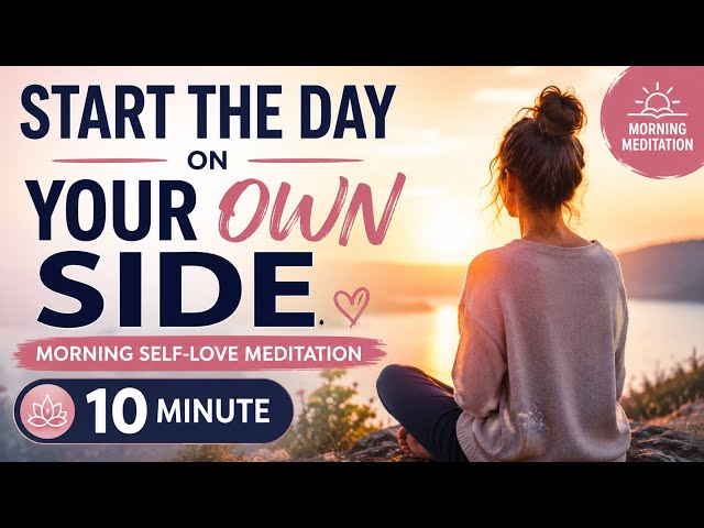 Start the Day on Your Own Side | 10 Minute Morning Self-Love Meditation