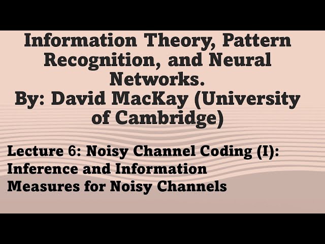 Lecture 6: Noisy Channel Coding (I): Inference and Information Measures for Noisy Channels