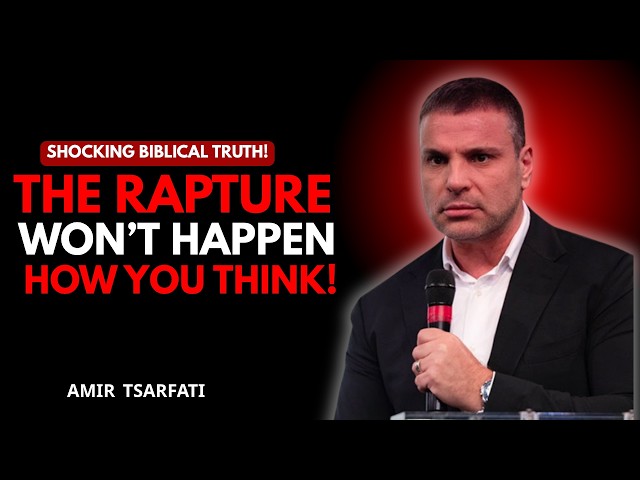 SHOCKING BIBLICAL TRUTH — The RAPTURE Won’t Happen How You Think || AMIR TSARFATI SERMON
