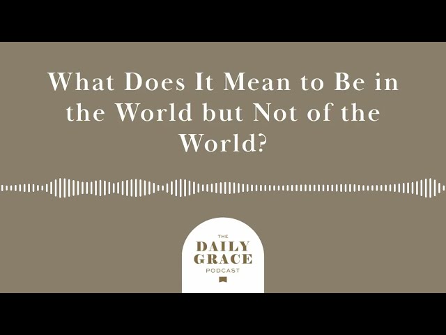 Christians and Culture:  What does it mean to be in the world, but not of the world - Re-Air