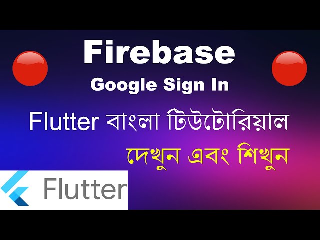 Flutter Firebase Google Sign In Tutorial - Flutter Bangla Tutorial