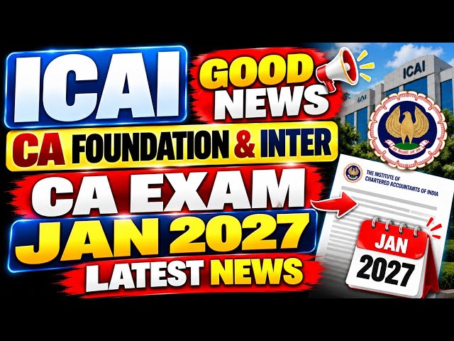 🚨🎉 ICAI GOOD NEWS FOR ALL CA FOUNDATION & CA INTER STUDENTS! 🔥📢 | CA EXAM JANUARY 2027