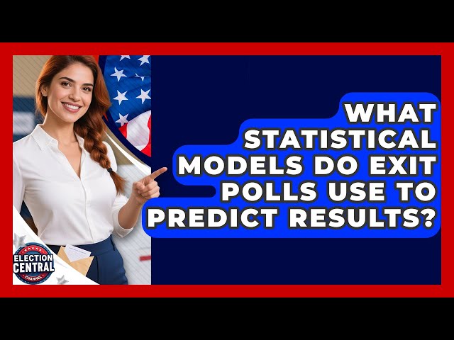 What Statistical Models Do Exit Polls Use To Predict Results? - Election Central Channel