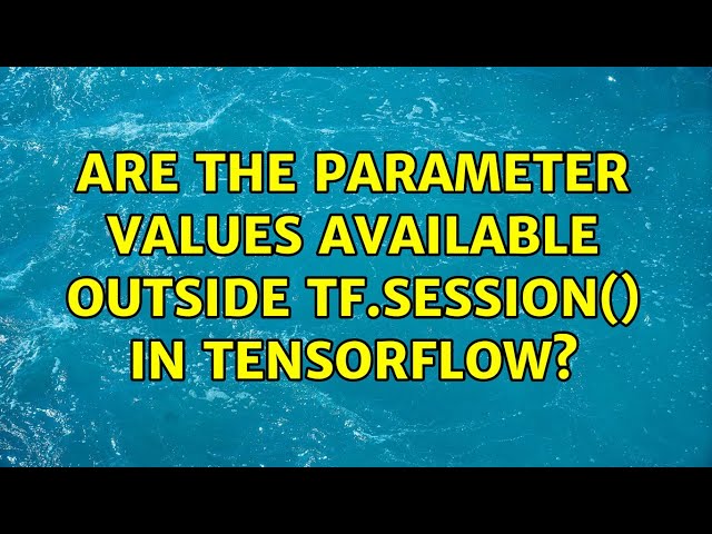 Are the parameter values available outside tf.Session() in tensorflow?