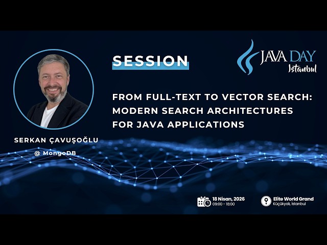 From Full-Text to Vector Search: Modern Search Architectures for Java Applications_Serkan Çavuşoğlu