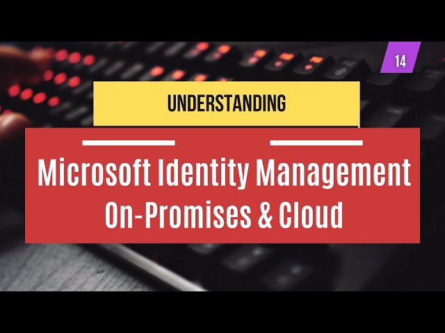 Understanding Microsoft Identity Management | On Promises & Cloud | System Administration