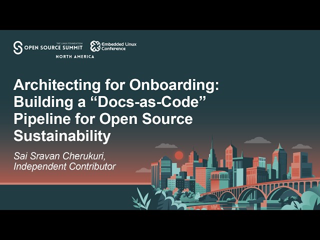 Architecting for Onboarding: Building a "Docs-as-Code" Pipeline for Open Sou... Sai Sravan Cherukuri
