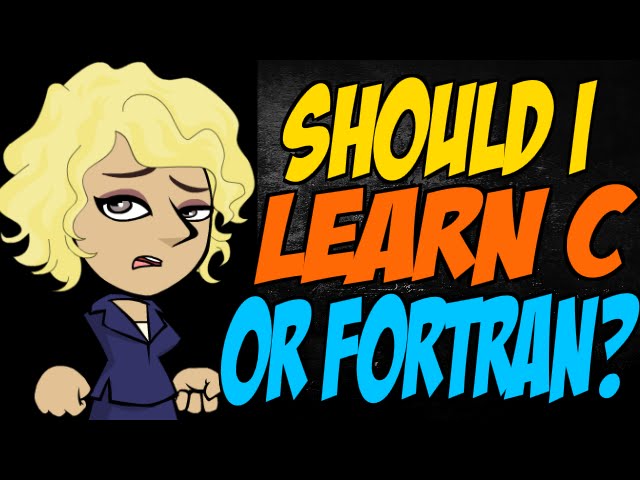 Should I Learn C or Fortran?