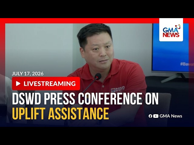 LIVE - DSWD press conference on UPLIFT program (July 17, 2026) | GMA News
