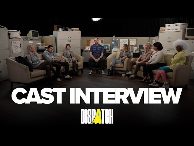 Dispatch | Cast Interview