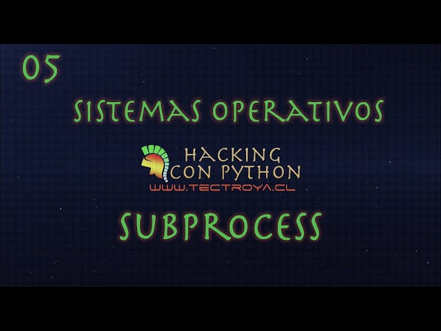 Hacking con Python - Sistemas operativos - Subprocess - Video 14