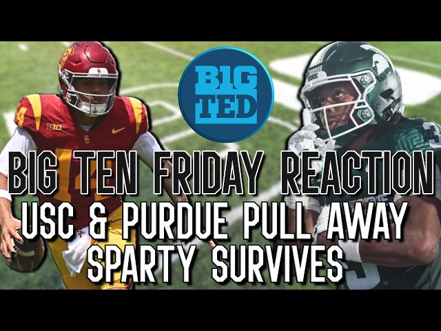 Big Ten Friday REACTION - USC and Purdue PULL AWAY, Sparty SURVIVES