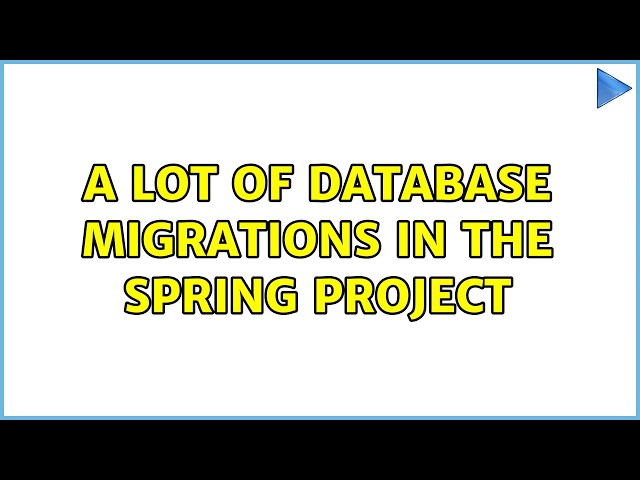A lot of database migrations in the spring project