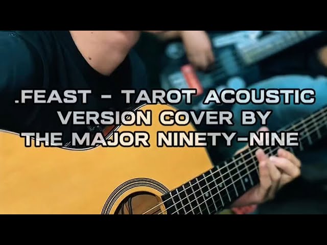 .FEAST - TAROT ACOUSTIC VERSION COVER BY THE MAJOR NINETY-NINE 