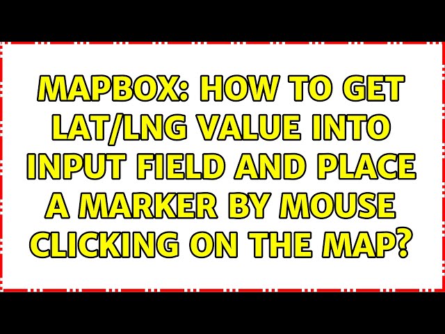 Mapbox: How to get lat/lng value into input field and place a marker by mouse clicking on the map?