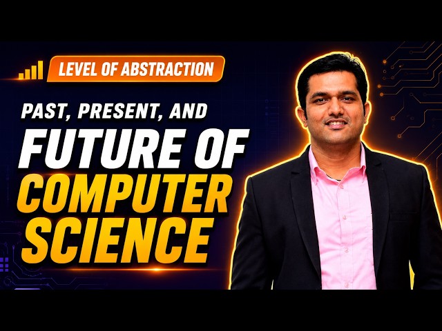 The Past, Present & Future of Computer Science | Level of Abstraction Explained | Evolution of CS