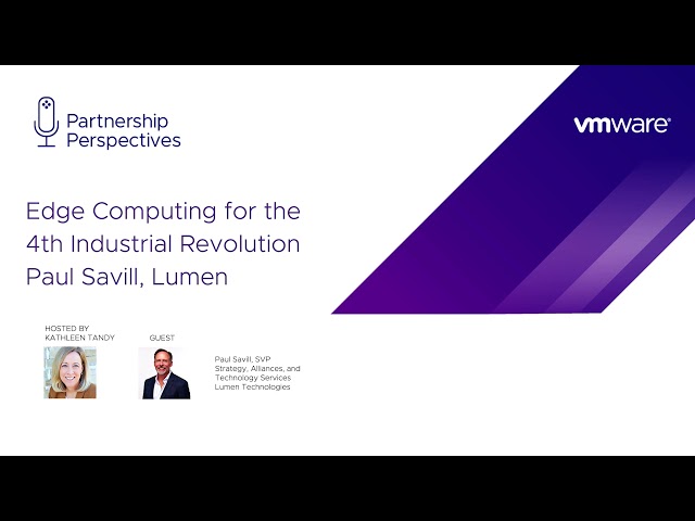 Edge computing for the 4th Industrial Revolution—with Paul Savill of Lumen Technologies