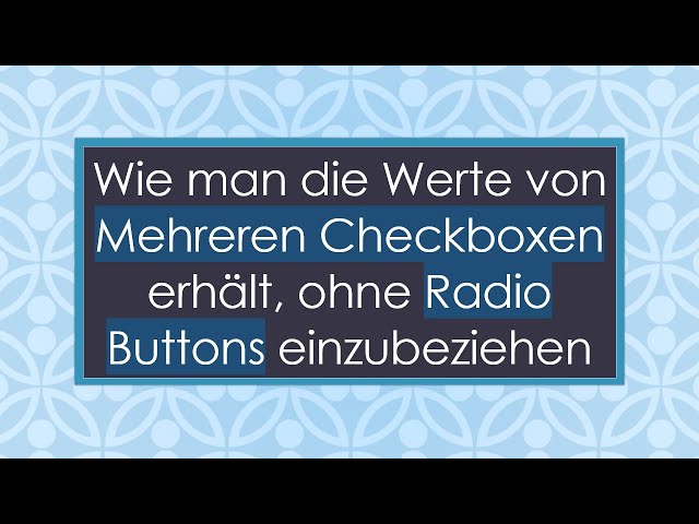 Wie man die Werte von Mehreren Checkboxen erhält, ohne Radio Buttons einzubeziehen