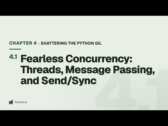 4.1 Fearless Concurrency: Threads, Message Passing, and Send/Sync | Shattering the Python GIL