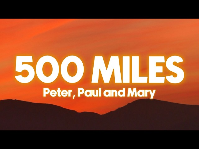Peter, Paul and Mary - 500 Miles (Lyrics)