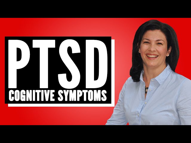 Cognitive Symptoms of Post-Traumatic Stress Disorder (PTSD)
