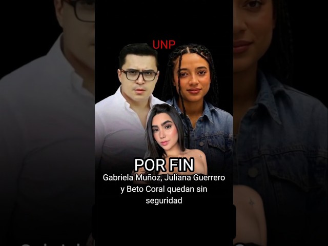 Finally, Gabriela Muñoz, Juliana Guerrero, and Beto Coral are left without security, UNP