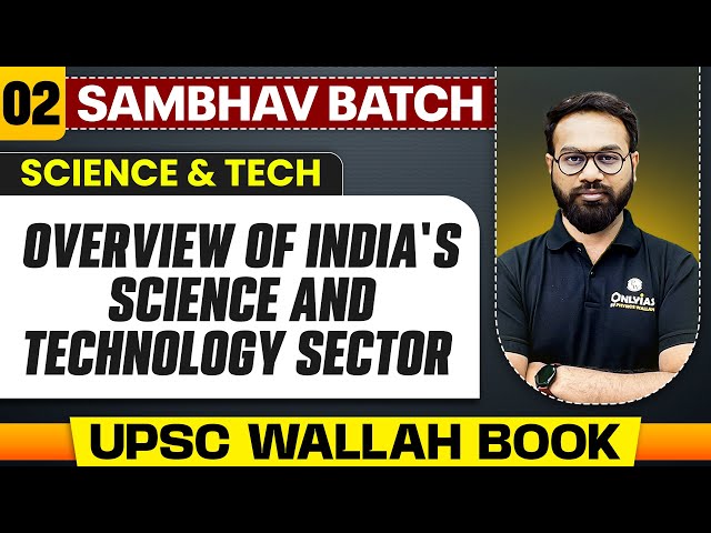 Overview of India's Science & Technology Sector Full Chapter | Science And Tech - Chapter 2 | UPSC