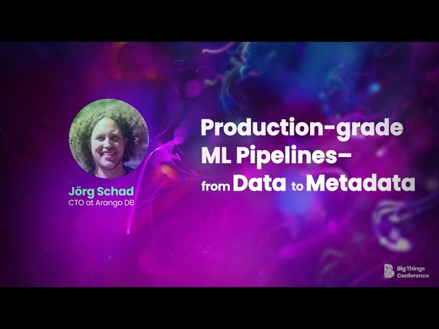 Production-grade ML Pipelines – From Data To Metadata by Jörg Schad